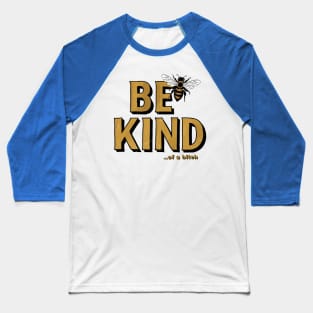 Funny Saying be kind of a bitch Baseball T-Shirt